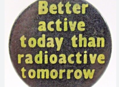 Button saying Better Active Today than Radioactive Tomorrow