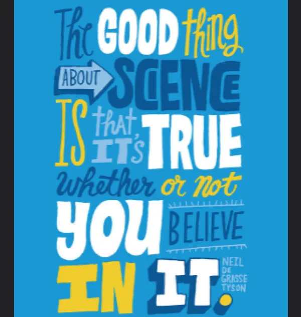 Sign saying The Good Thing about Science is that its true whether or not you believe in it
